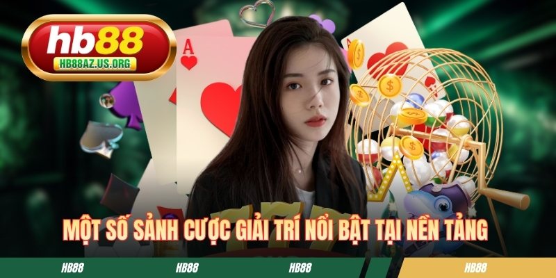 Một số sảnh cược giải trí nổi bật tại nền tảng