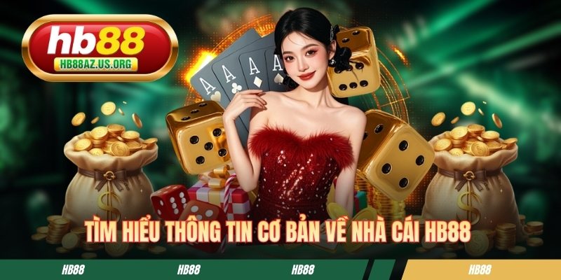 Tìm hiểu thông tin cơ bản về nhà cái HB88